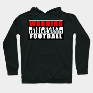 Warning May Start Talking About Football Hoodie